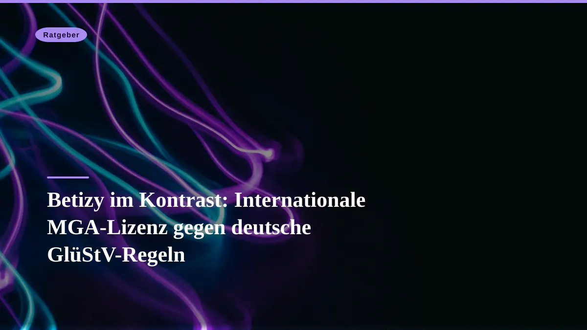 Betizy im Kontrast: Internationale MGA-Lizenz gegen deutsche GlüStV-Regeln