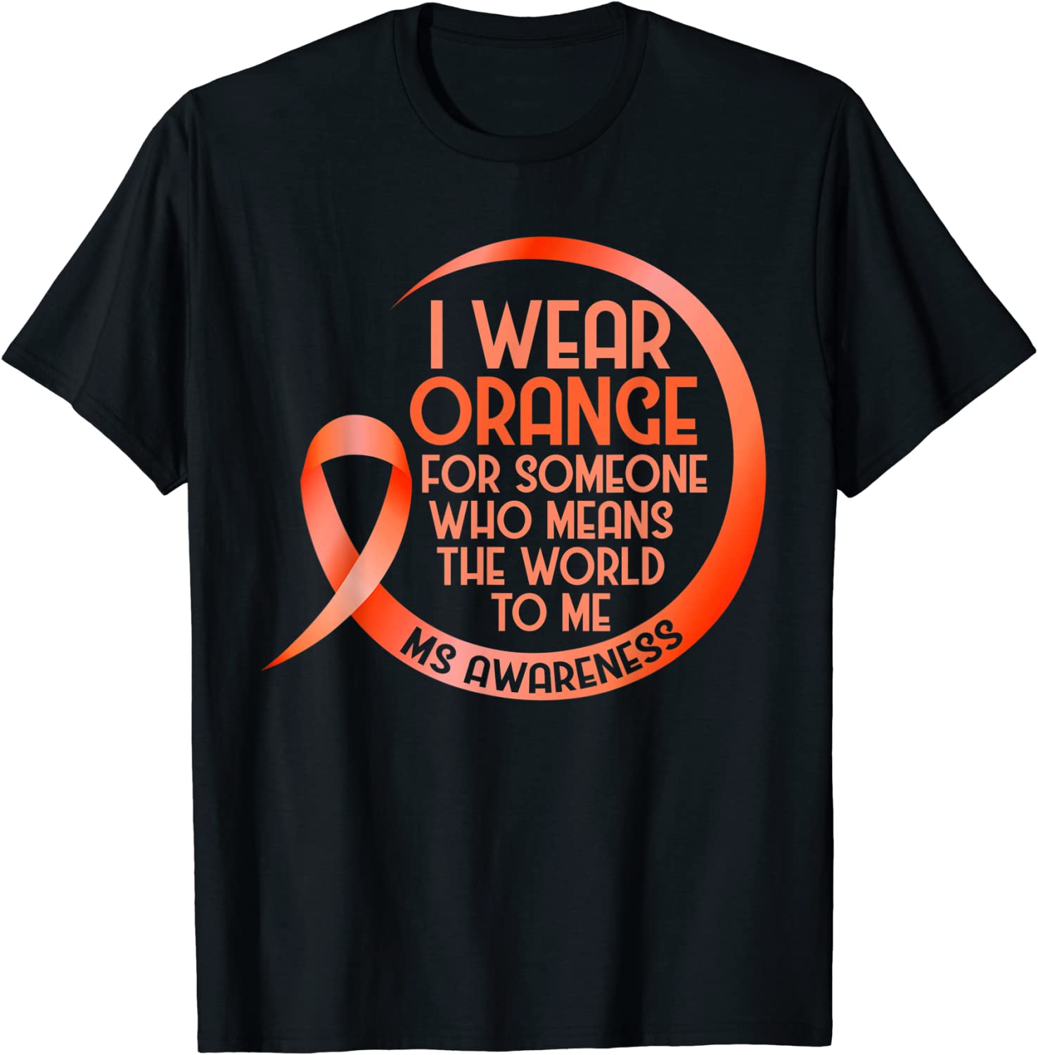 I Wear Orange For Ms Awareness Multiple Sclerosis Unisex T-Shirt
