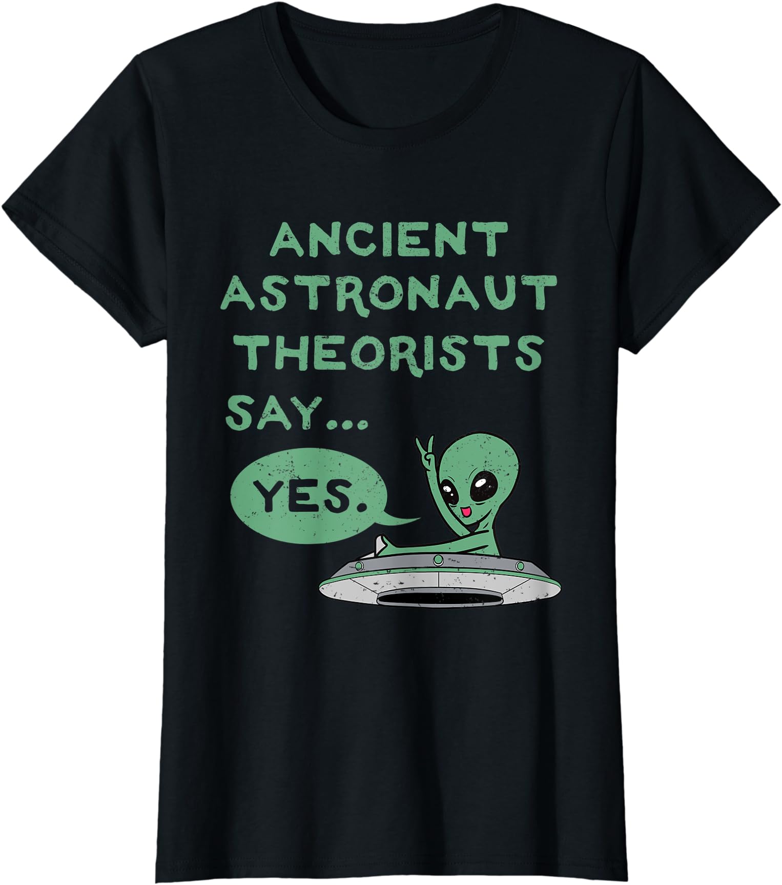 Ancient Astronaut Theorists Say Yes Alien Ufo Outer Ladies’ Crewneck T-Shirt