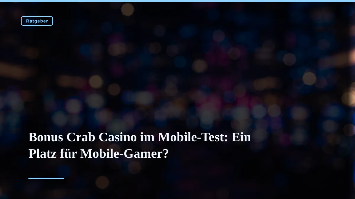 Bonus Crab Casino im Mobile-Test: Ein Platz für Mobile-Gamer?