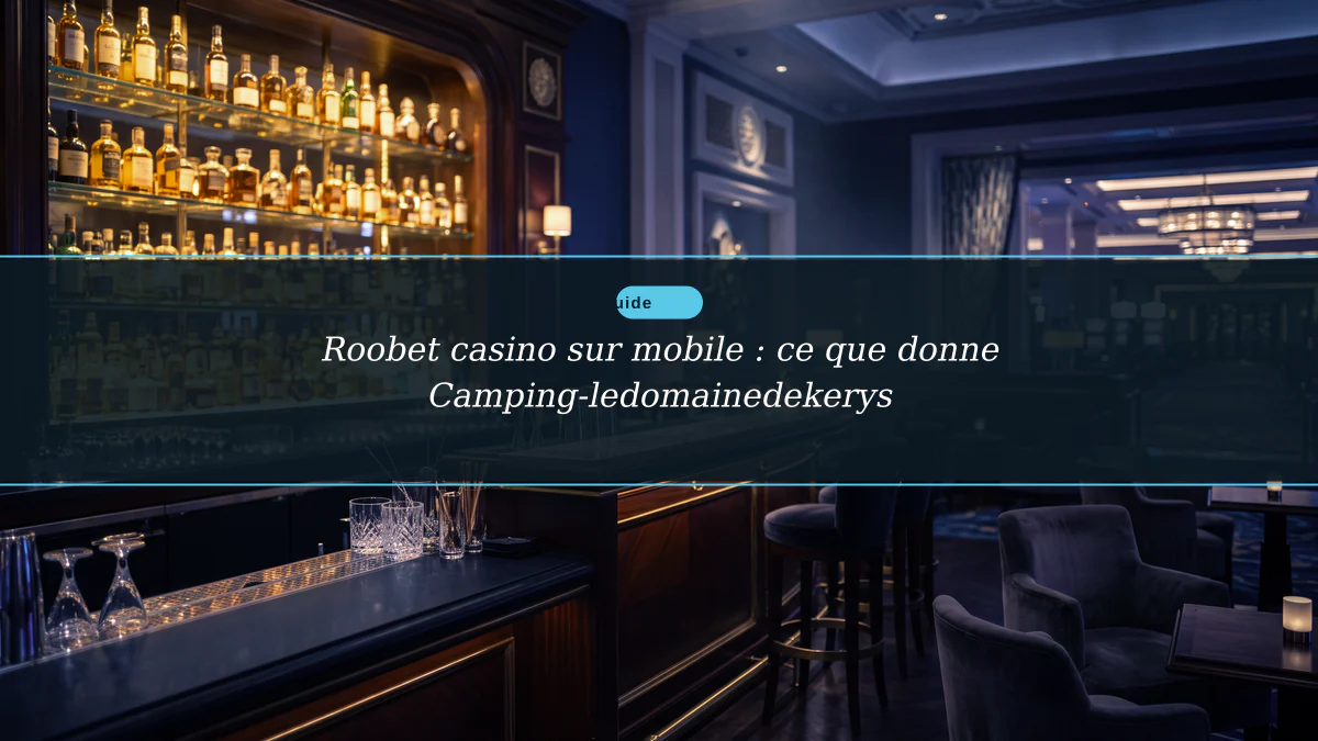 Roobet casino sur mobile : ce que donne Camping-ledomainedekerys