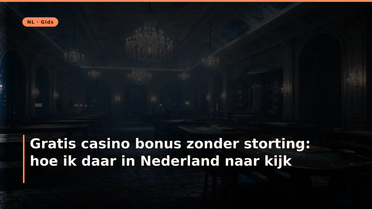 Gratis casino bonus zonder storting: hoe ik daar in Nederland naar kijk