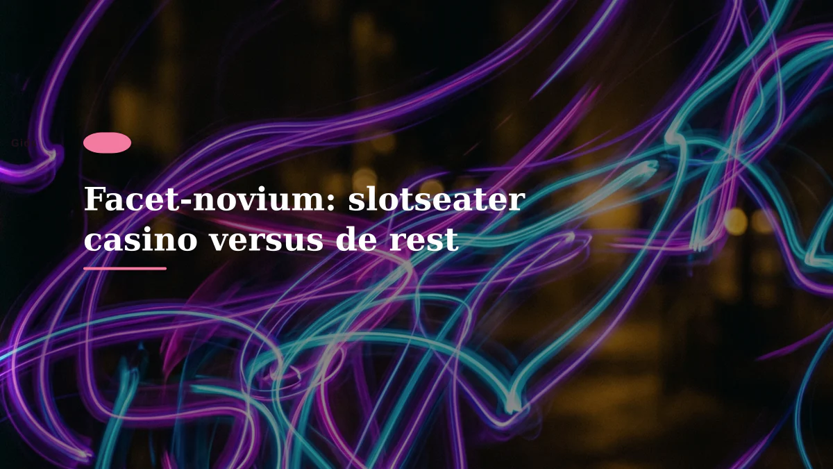 Facet-novium: slotseater casino versus de rest