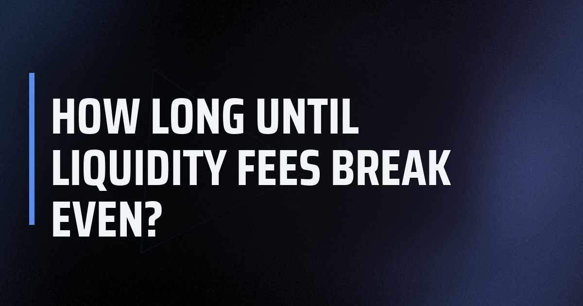 How Long Until Liquidity Fees Break Even?