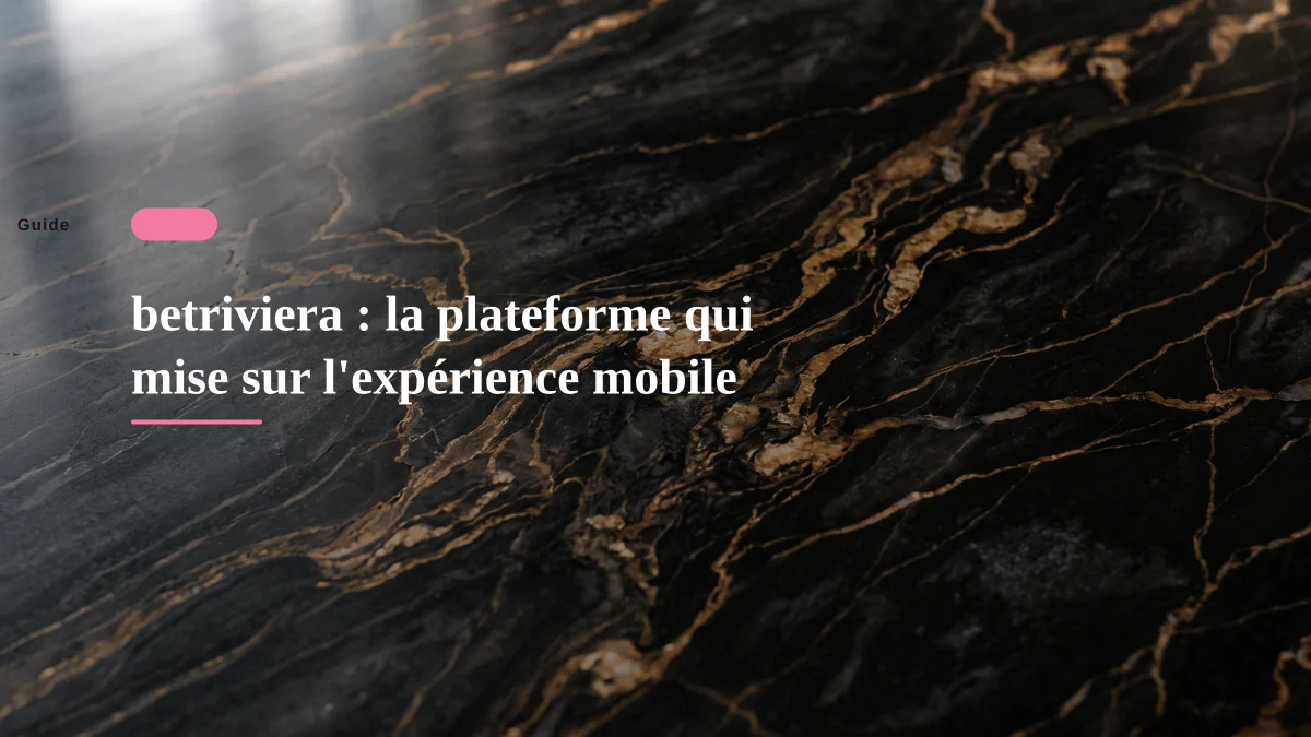 betriviera : la plateforme qui mise sur l'expérience mobile