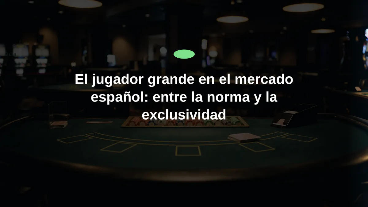 El jugador grande en el mercado español: entre la norma y la exclusividad