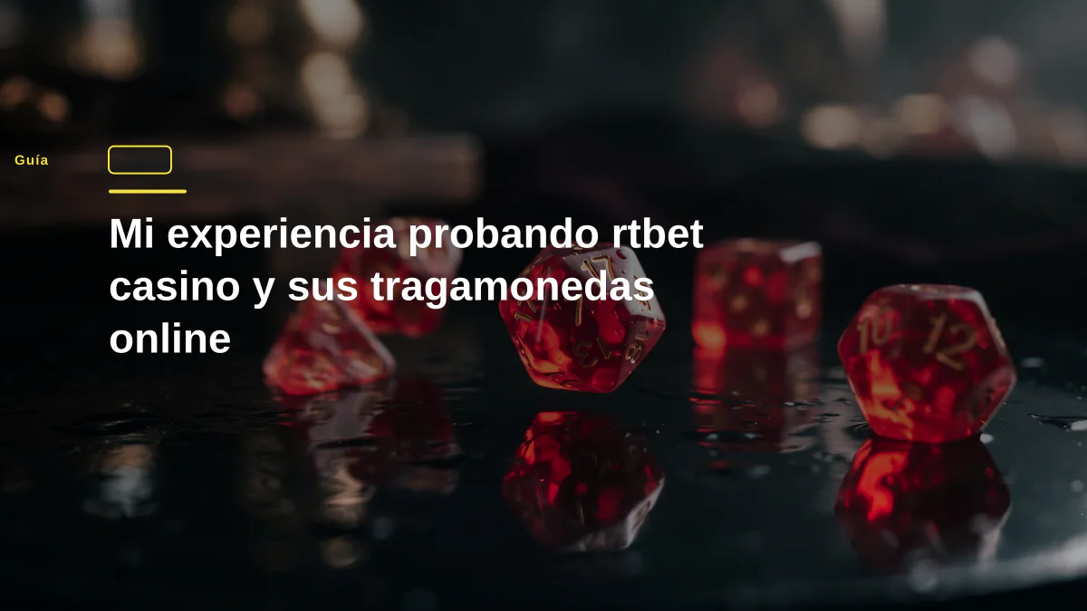 Mi experiencia probando rtbet casino y sus tragamonedas online
