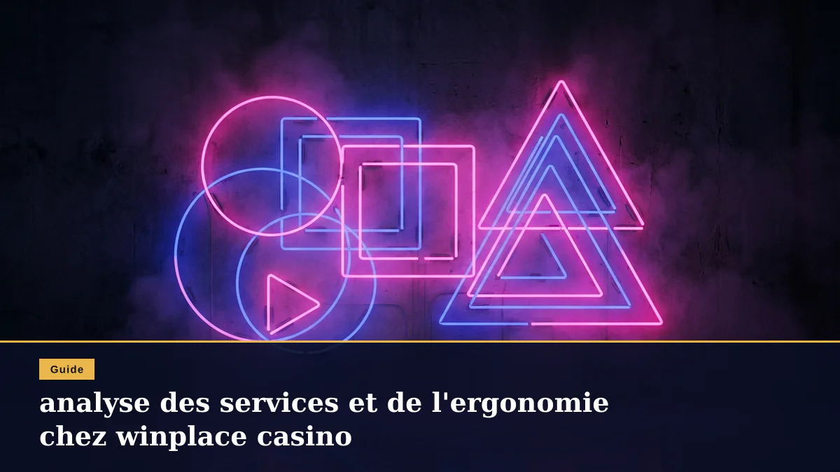 analyse des services et de l'ergonomie chez winplace casino