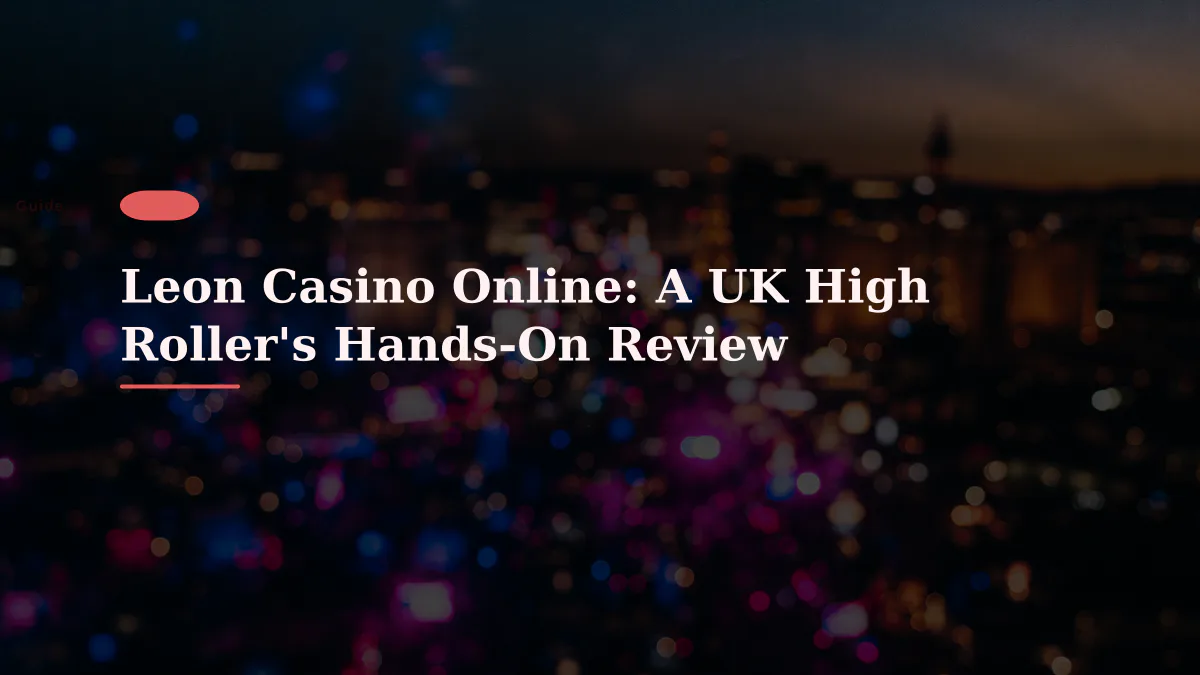 Leon Casino Online: A UK High Roller's Hands-On Review