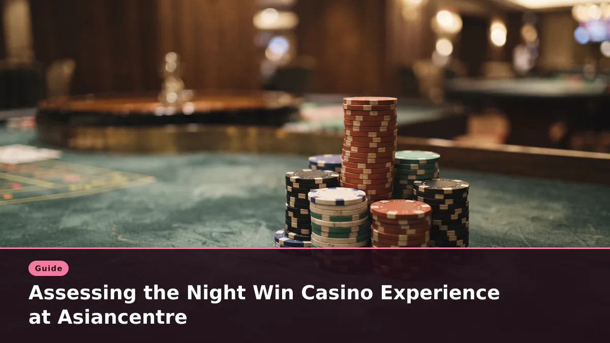 Assessing the Night Win Casino Experience at Asiancentre