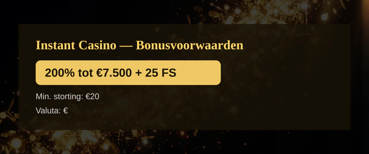 Instant Casino — Bonusvoorwaarden: 200% tot €7.500 + 25 FS