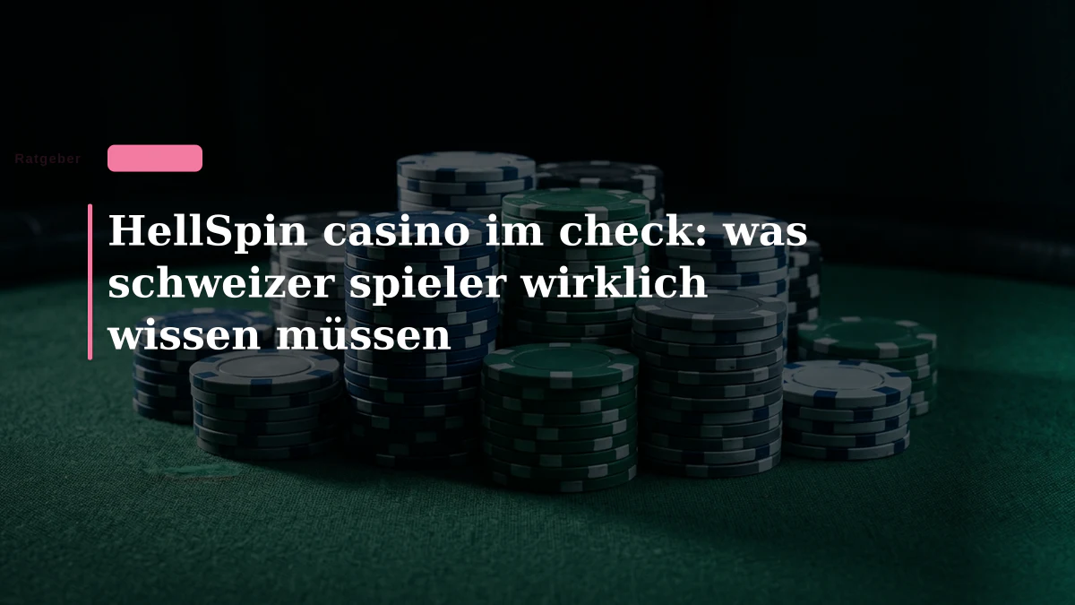 HellSpin casino im check: was schweizer spieler wirklich wissen müssen