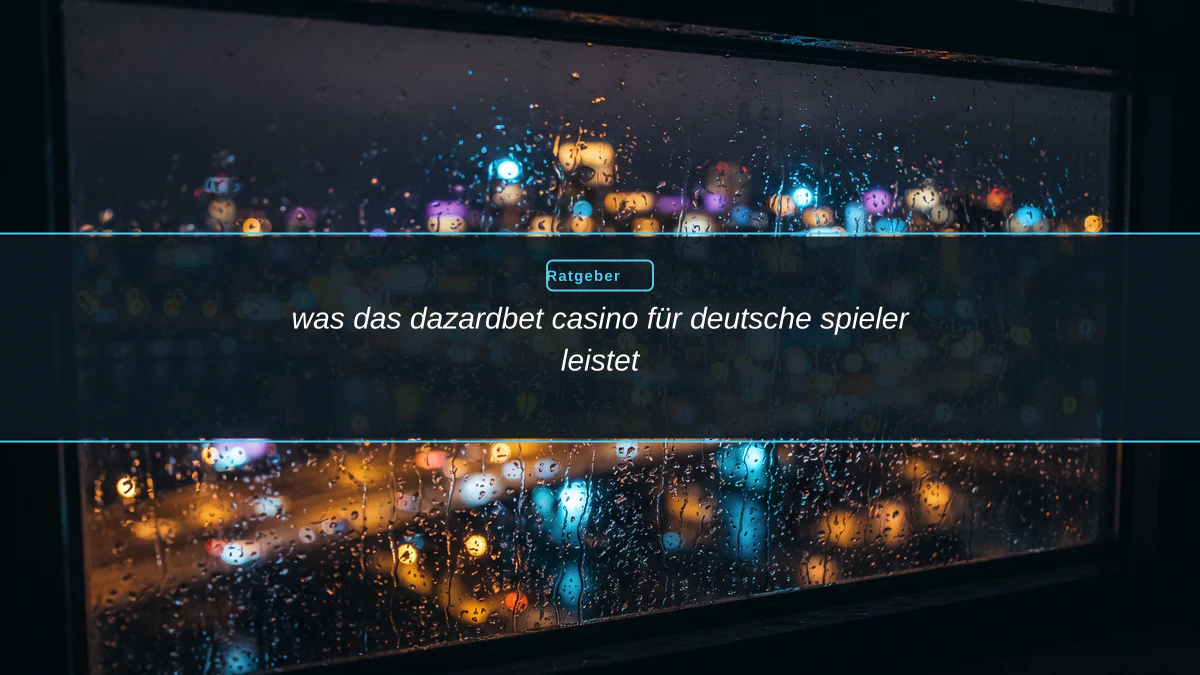 was das dazardbet casino für deutsche spieler leistet