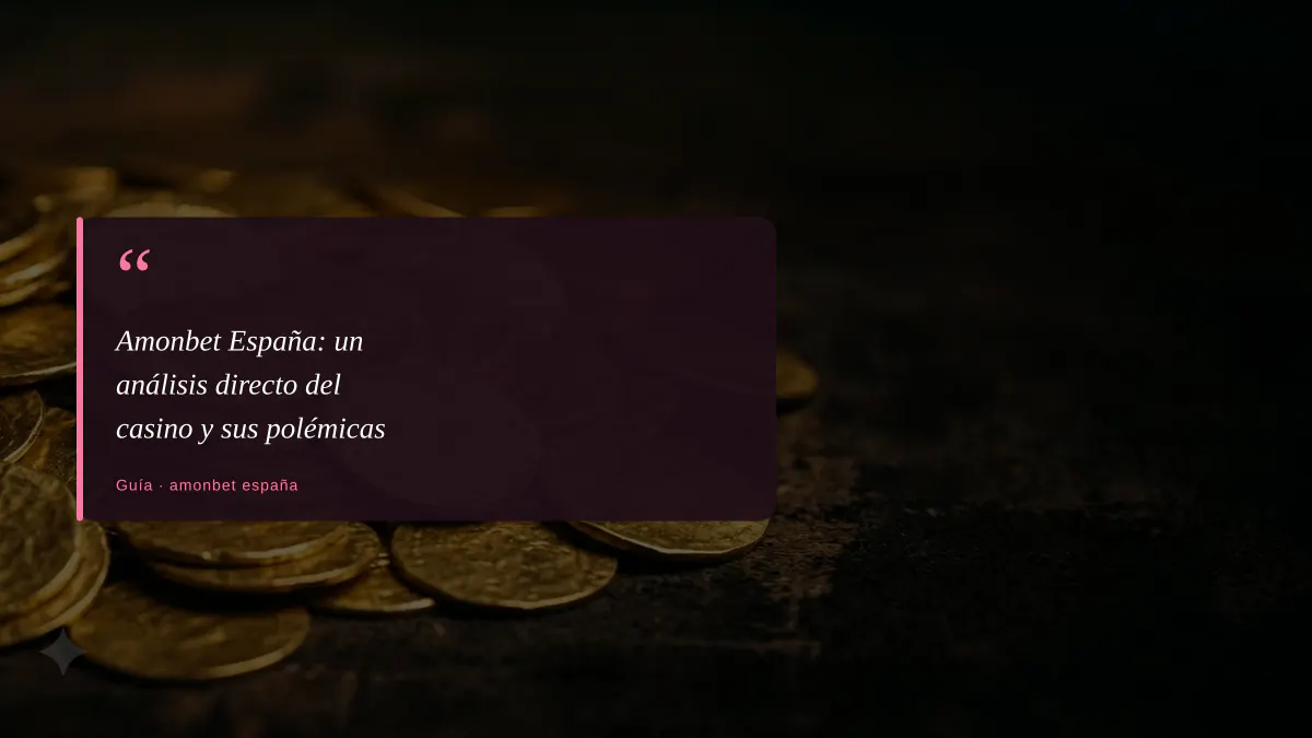 Amonbet España: un análisis directo del casino y sus polémicas