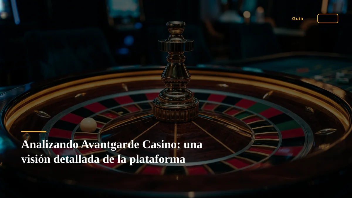 Analizando Avantgarde Casino: una visión detallada de la plataforma
