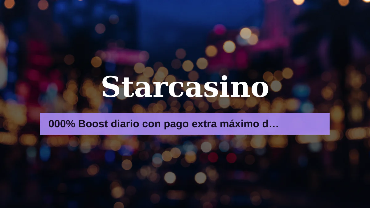 Starcasino — bono de bienvenida 000% Boost diario con pago extra máximo de €10 + 20 FS, pagos: Visa, Mastercard, PayPal, Skrill, Neteller