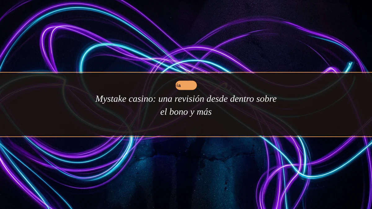 Mystake casino: una revisión desde dentro sobre el bono y más