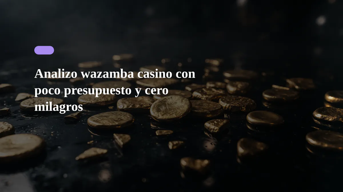 Analizo wazamba casino con poco presupuesto y cero milagros