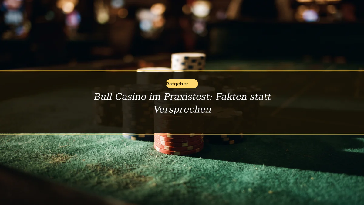 Bull Casino im Praxistest: Fakten statt Versprechen
