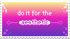 do it for the aesthetic