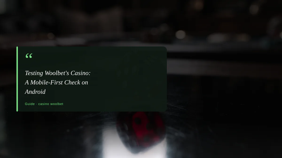 Testing Woolbet's Casino: A Mobile-First Check on Android