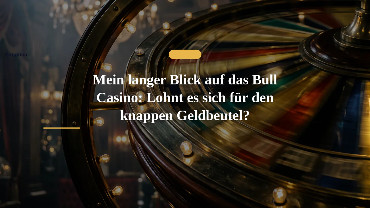 Mein langer Blick auf das Bull Casino: Lohnt es sich für den knappen Geldbeutel?