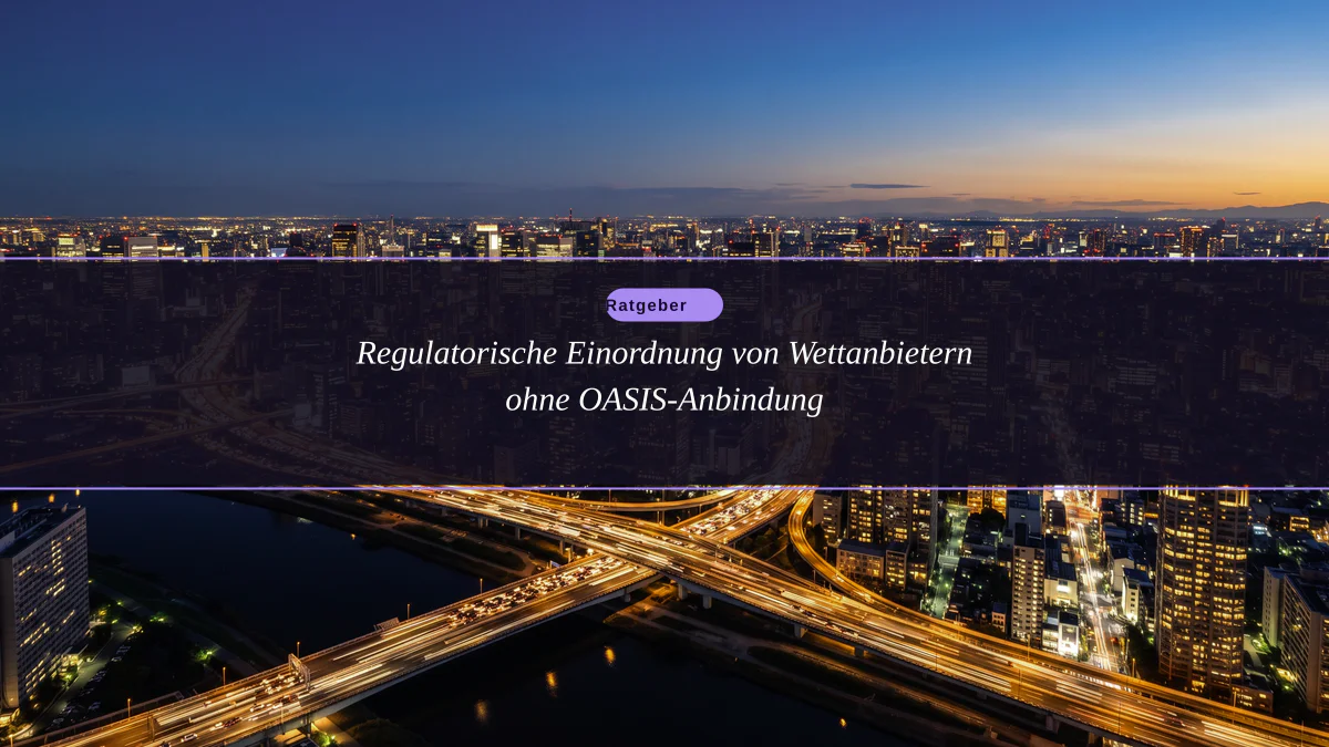 Regulatorische Einordnung von Wettanbietern ohne OASIS-Anbindung