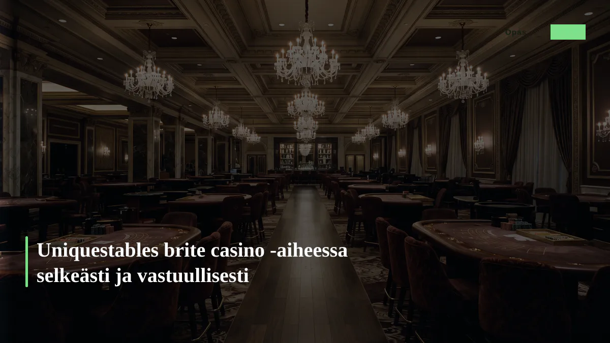 Uniquestables brite casino -aiheessa selkeästi ja vastuullisesti