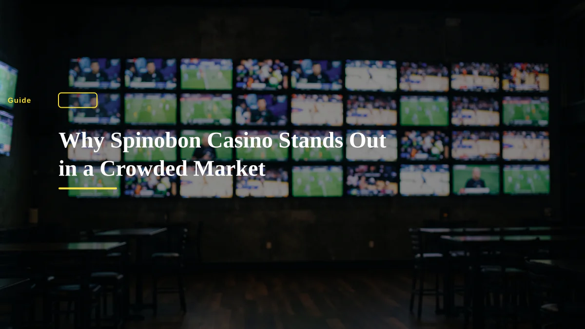 Why Spinobon Casino Stands Out in a Crowded Market