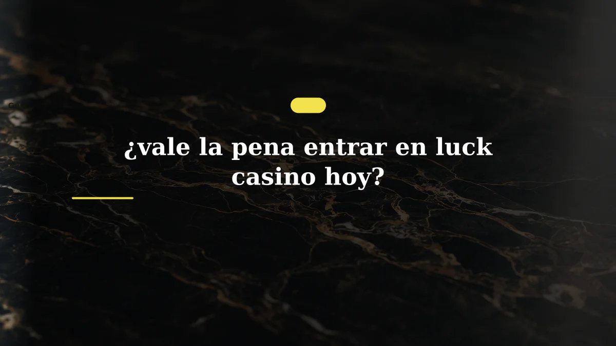 ¿vale la pena entrar en luck casino hoy?