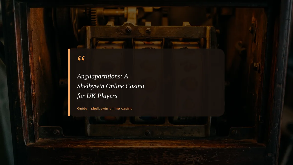 Angliapartitions: A Shelbywin Online Casino for UK Players