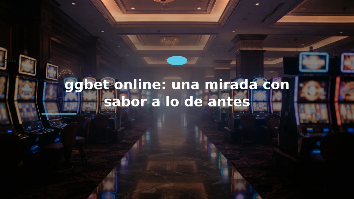 ggbet online: una mirada con sabor a lo de antes