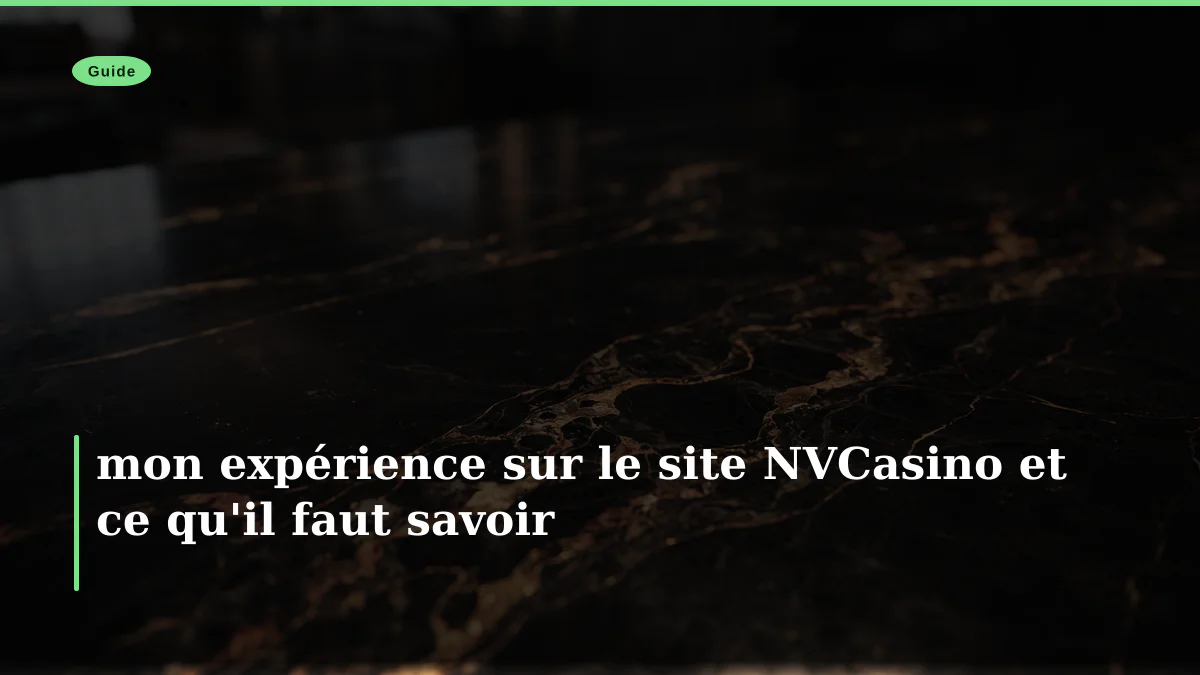 mon expérience sur le site NVCasino et ce qu'il faut savoir