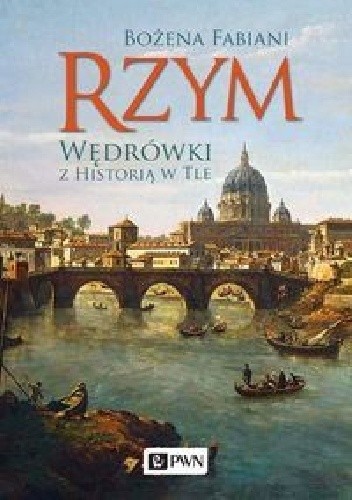 Bożena Fabiani - Rzym. Wędrówki z historią w tle(2018)