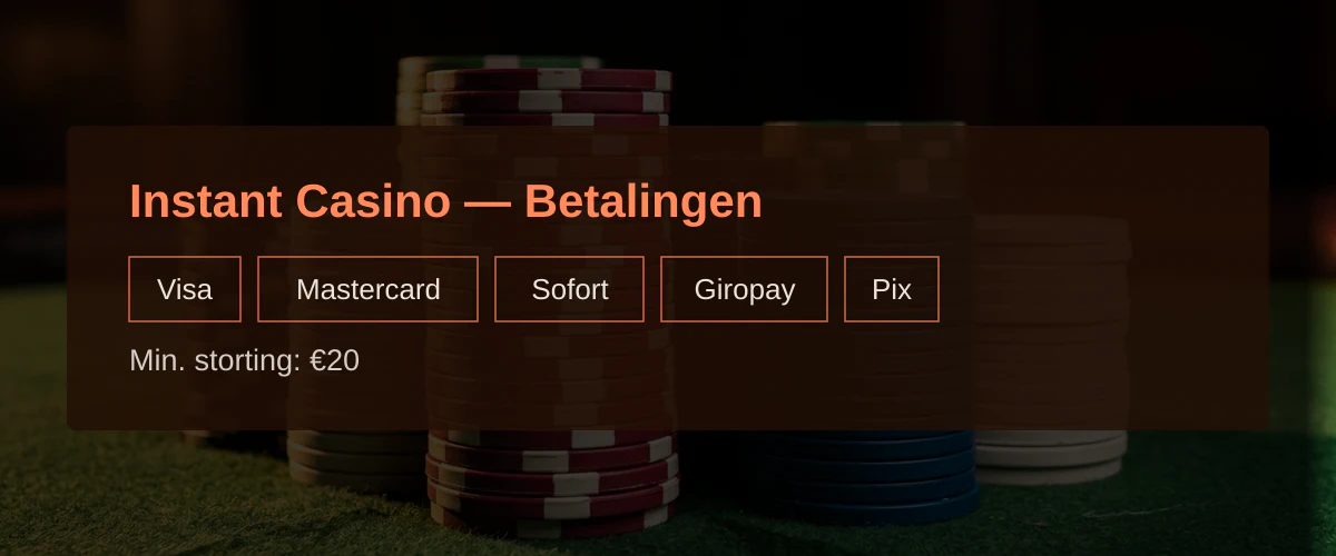 Instant Casino — Betalingen: Visa, Mastercard, Sofort, Giropay, Pix