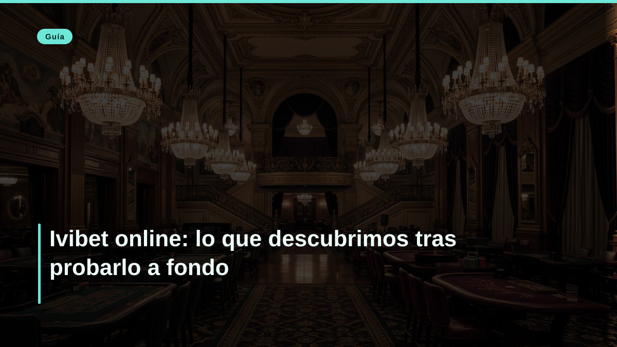 Ivibet online: lo que descubrimos tras probarlo a fondo