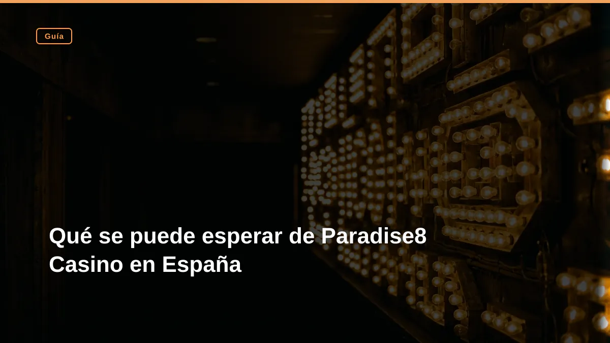 Qué se puede esperar de Paradise8 Casino en España