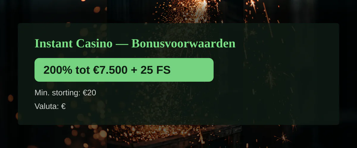 Instant Casino — Bonusvoorwaarden: 200% tot €7.500 + 25 FS
