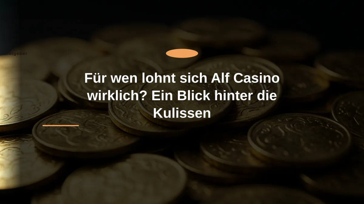 Für wen lohnt sich Alf Casino wirklich? Ein Blick hinter die Kulissen