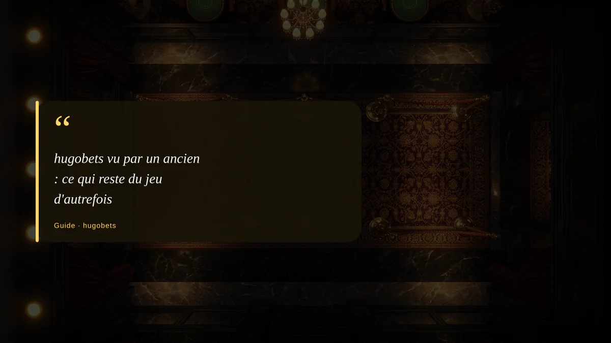 hugobets vu par un ancien : ce qui reste du jeu d'autrefois