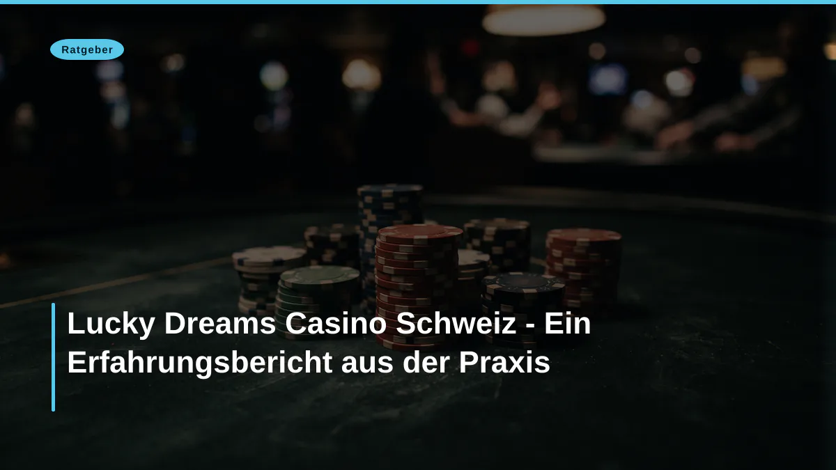 Lucky Dreams Casino Schweiz - Ein Erfahrungsbericht aus der Praxis