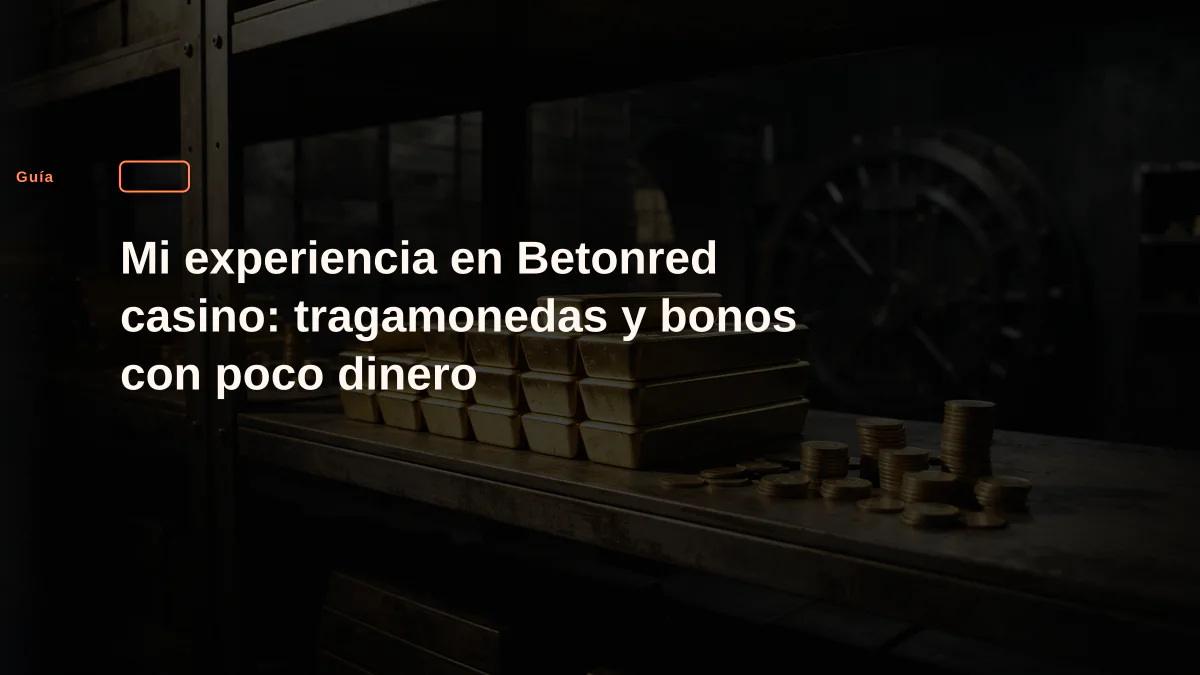 Mi experiencia en Betonred casino: tragamonedas y bonos con poco dinero 1 Mi experiencia en Betonred casino: tragamonedas y bonos con poco dinero