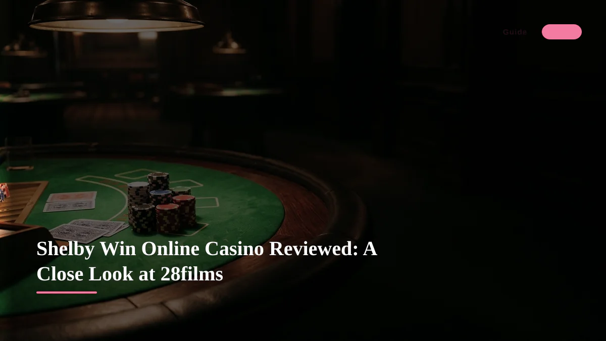 Shelby Win Online Casino Reviewed: A Close Look at 28films