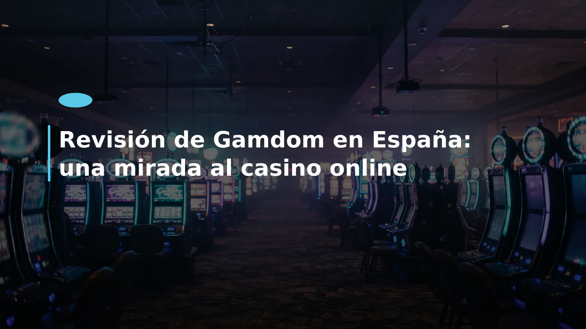 Revisión de Gamdom en España: una mirada al casino online