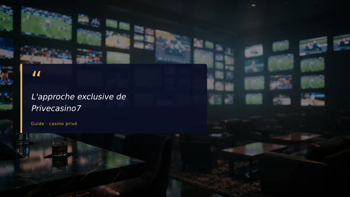L'approche exclusive de Privecasino7