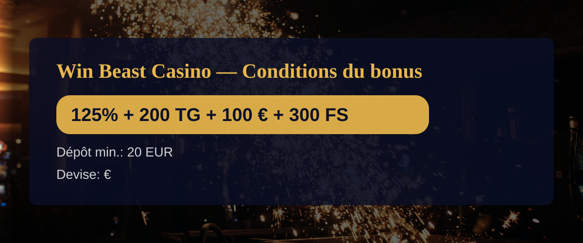 Win Beast Casino — Conditions du bonus: 125% + 200 TG + 100 € + 300 FS