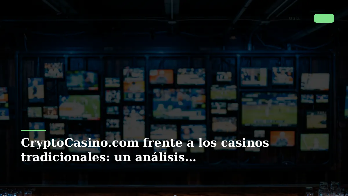 CryptoCasino.com frente a los casinos tradicionales: un análisis comparativo