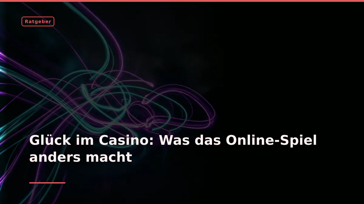 Glück im Casino: Was das Online-Spiel anders macht