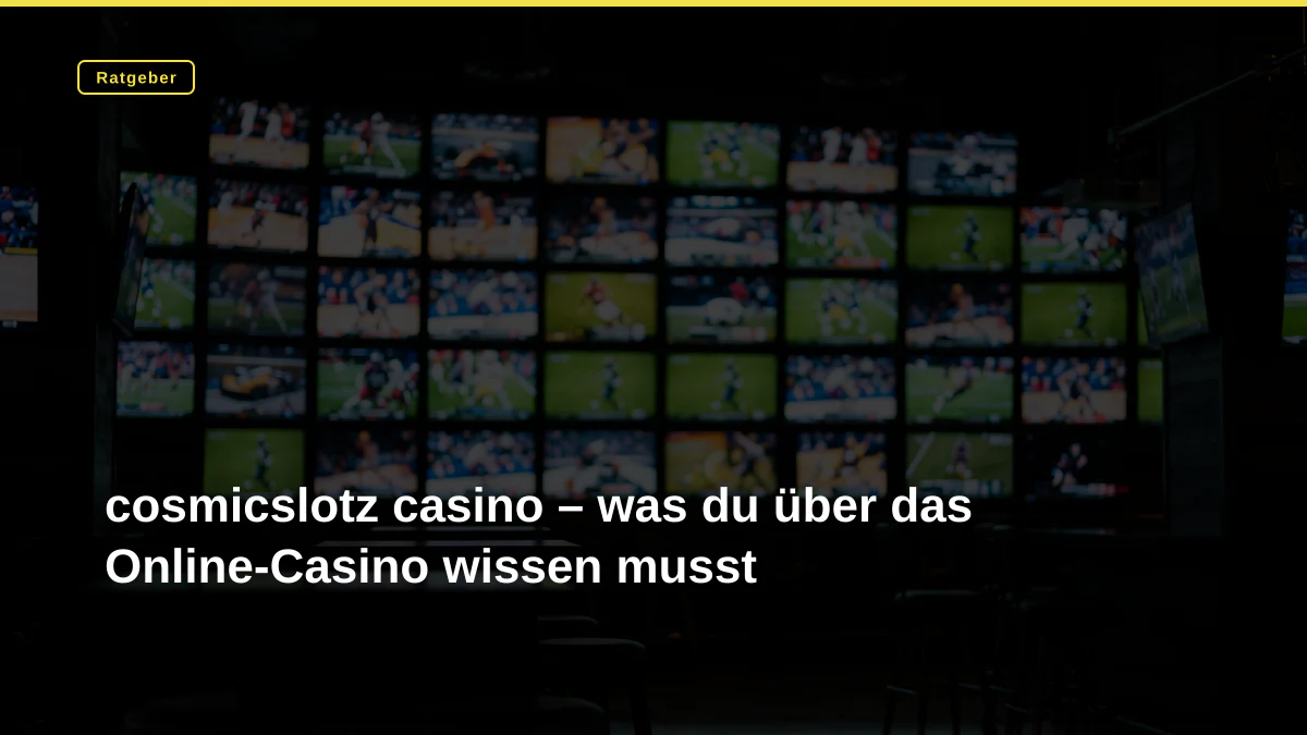 cosmicslotz casino – was du über das Online-Casino wissen musst