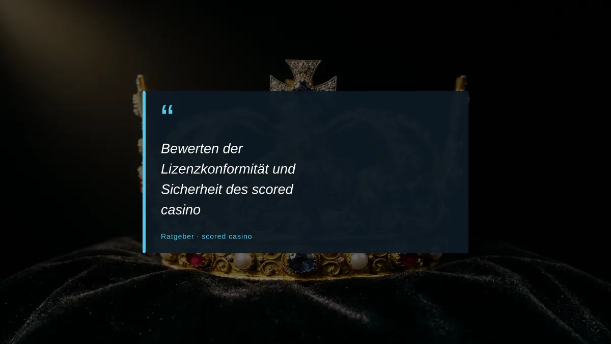 Bewerten der Lizenzkonformität und Sicherheit des scored casino